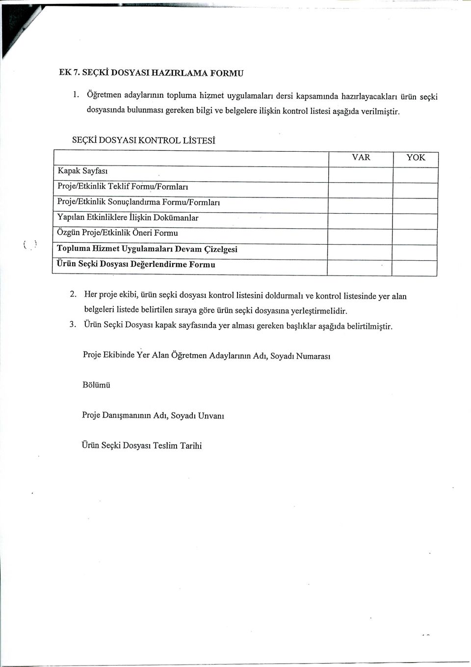 SECKt DOSYASI KONTROL LISTESI Kapak Sayfasi Proje/Etkinlik Teklif Formu/Formlan Proje/Etkinlik Sonu9landirma Formu/Formlan Yapilan Etkinliklere Iliskin Dokiimanlar Ozgiin Proje/Etkinlik Oneri Formu