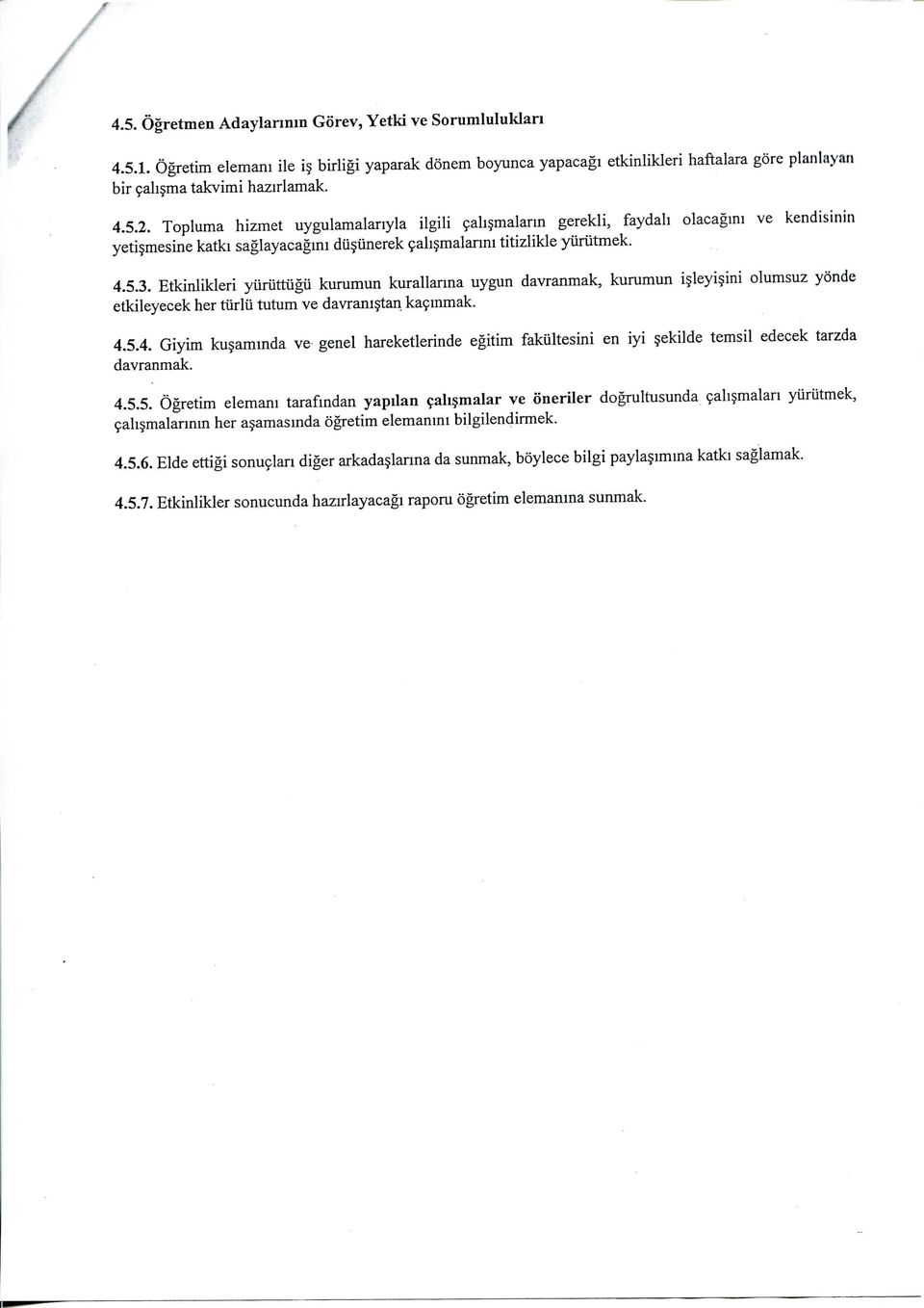 Etkinlikleri yiiriittugii kurumun kurallarma uygun davranmak, kurumun isleyi ini olumsuz yonde etkileyecek her tiirlii tutum ve davramstan ka9inmak. 4.