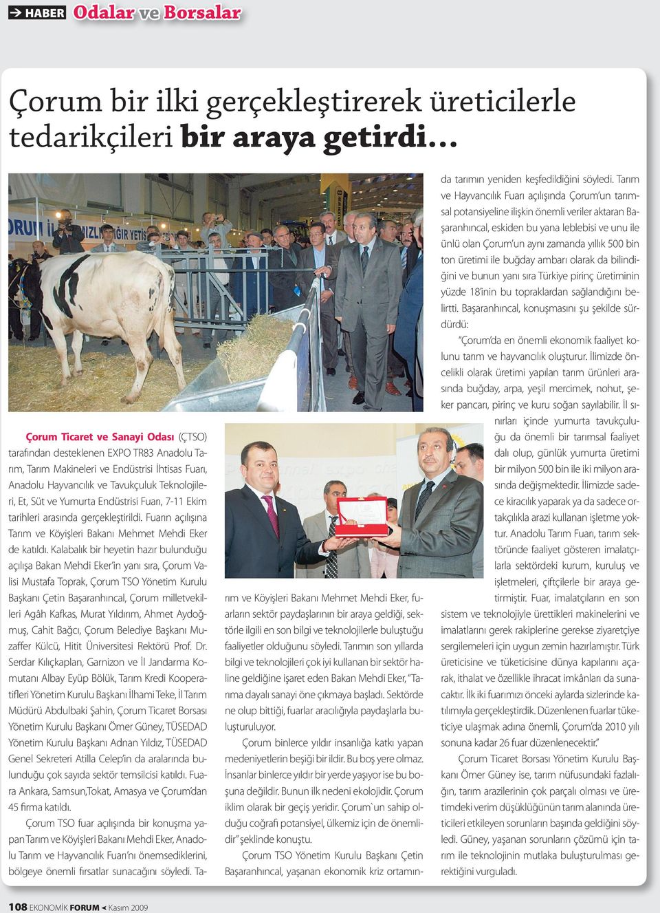 Fuarın açılışına Tarım ve Köyişleri Bakanı Mehmet Mehdi Eker de katıldı.