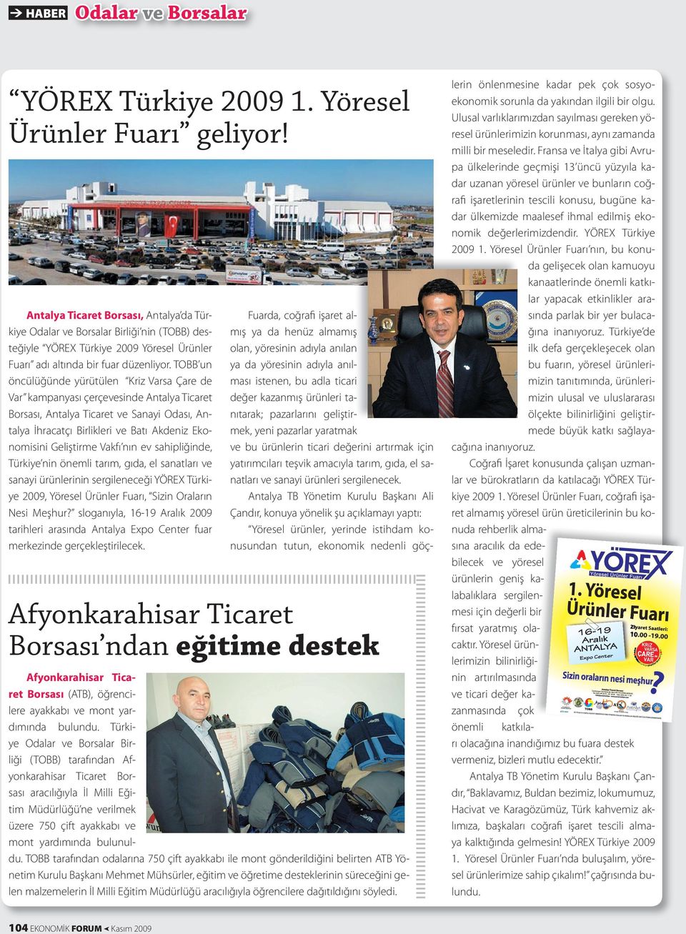 TOBB un öncülüğünde yürütülen Kriz Varsa Çare de Var kampanyası çerçevesinde Antalya Ticaret Borsası, Antalya Ticaret ve Sanayi Odası, Antalya İhracatçı Birlikleri ve Batı Akdeniz Ekonomisini