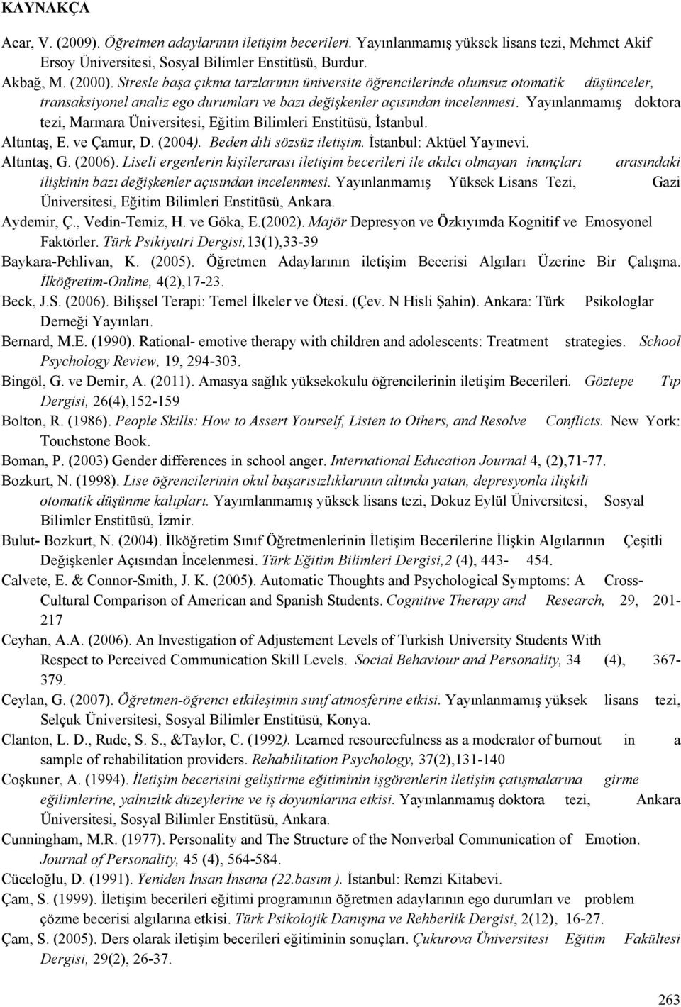 Yayınlanmamış doktora tezi, Marmara Üniversitesi, Eğitim Bilimleri Enstitüsü, İstanbul. Altıntaş, E. ve Çamur, D. (2004). Beden dili sözsüz iletişim. İstanbul: Aktüel Yayınevi. Altıntaş, G. (2006).