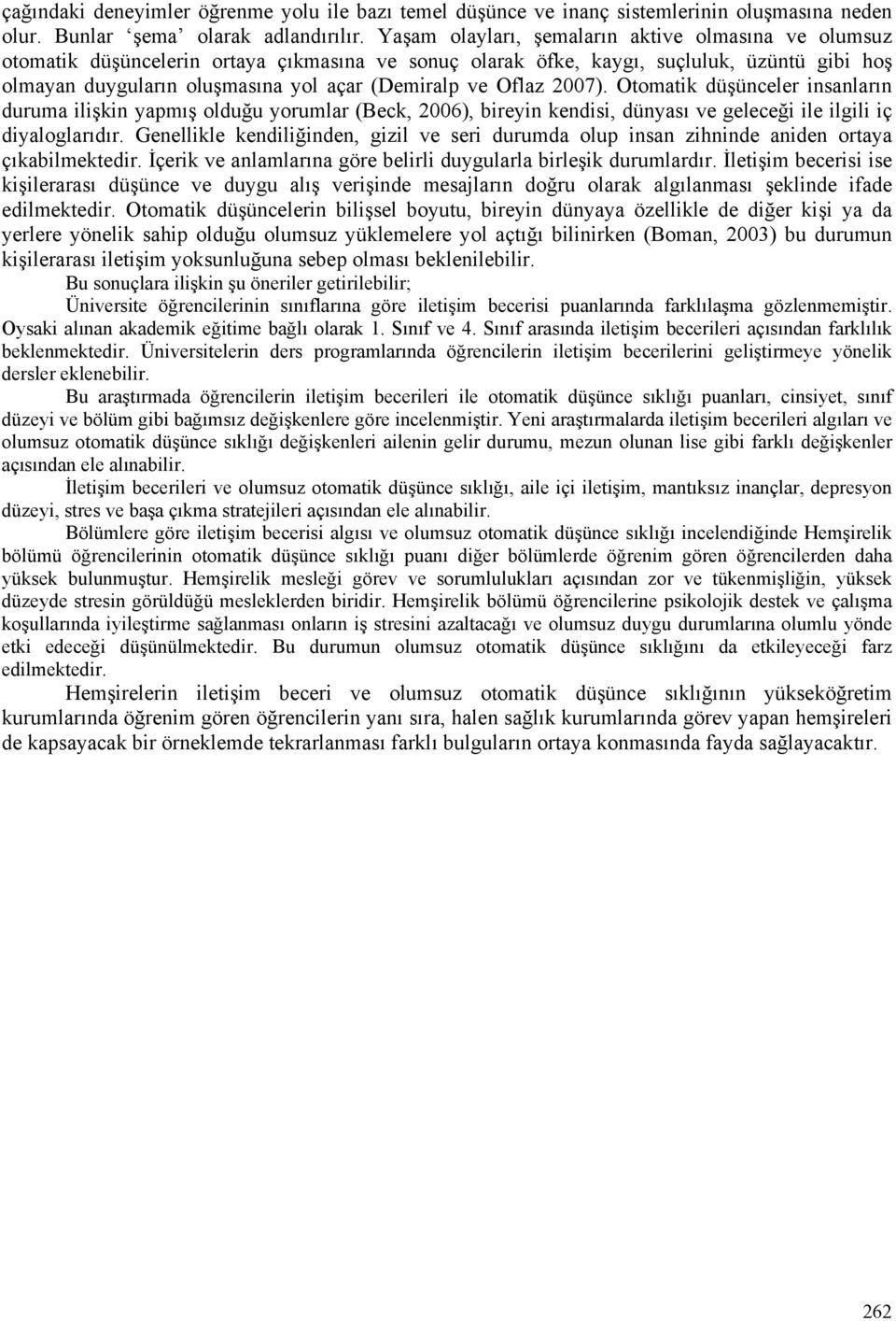 Oflaz 2007). Otomatik düşünceler insanların duruma ilişkin yapmış olduğu yorumlar (Beck, 2006), bireyin kendisi, dünyası ve geleceği ile ilgili iç diyaloglarıdır.