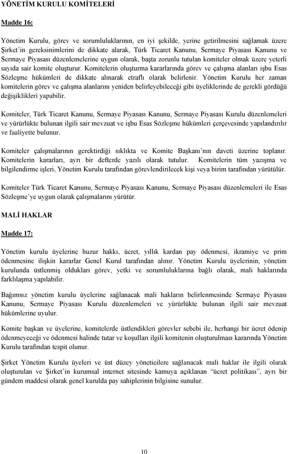 Komitelerin oluşturma kararlarında görev ve çalışma alanları işbu Esas Sözleşme hükümleri de dikkate alınarak etraflı olarak belirlenir.