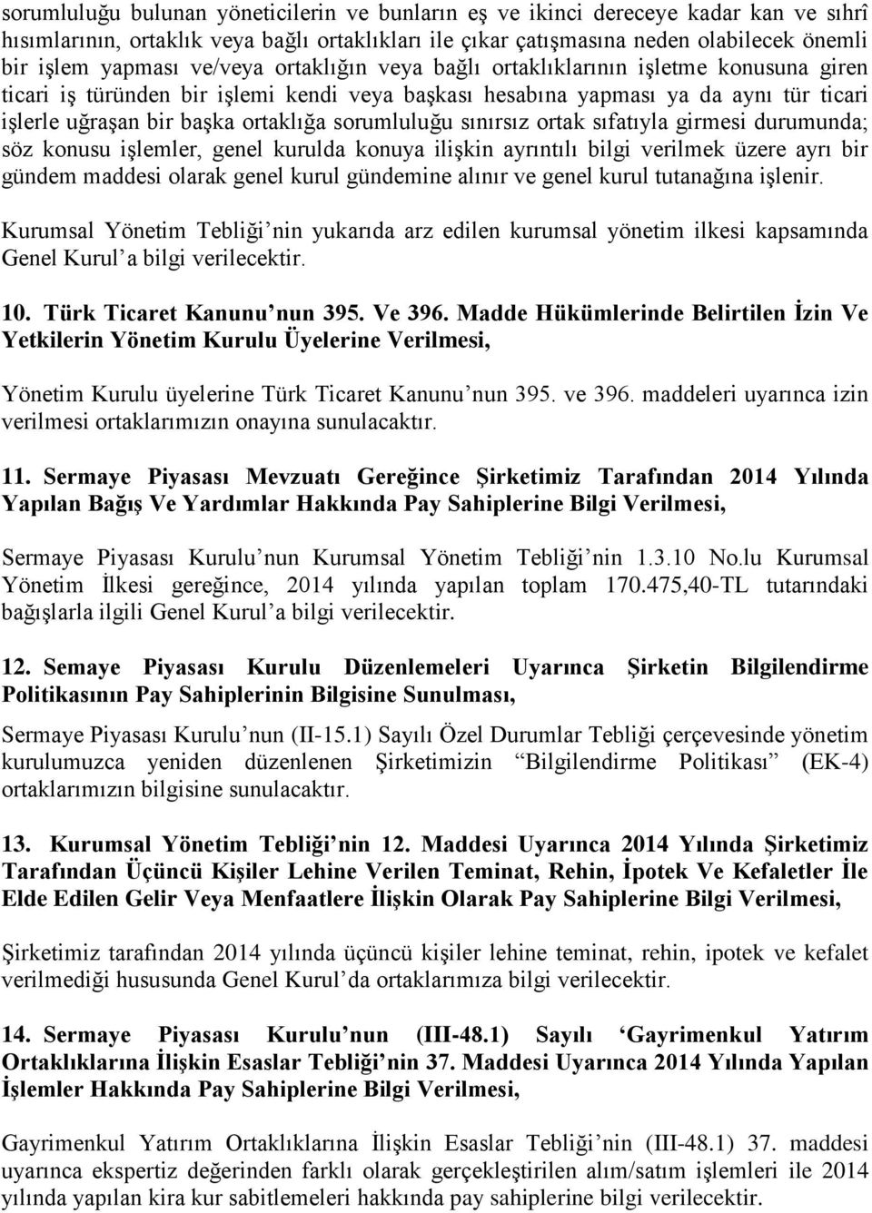 sorumluluğu sınırsız ortak sıfatıyla girmesi durumunda; söz konusu işlemler, genel kurulda konuya ilişkin ayrıntılı bilgi verilmek üzere ayrı bir gündem maddesi olarak genel kurul gündemine alınır ve