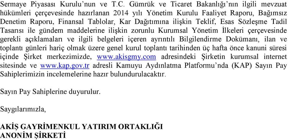 Esas Sözleşme Tadil Tasarısı ile gündem maddelerine ilişkin zorunlu Kurumsal Yönetim İlkeleri çerçevesinde gerekli açıklamaları ve ilgili belgeleri içeren ayrıntılı Bilgilendirme Dokümanı, ilan ve