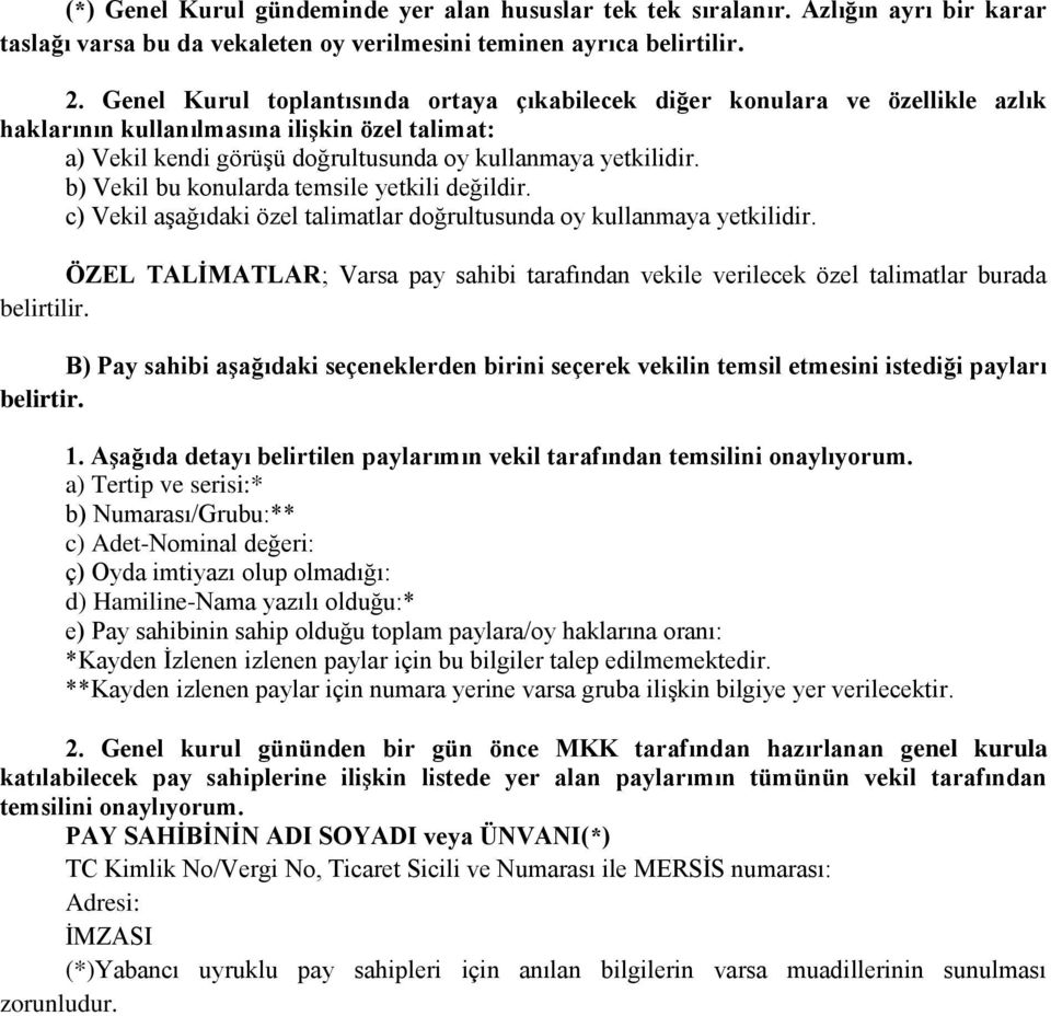 b) Vekil bu konularda temsile yetkili değildir. c) Vekil aşağıdaki özel talimatlar doğrultusunda oy kullanmaya yetkilidir.