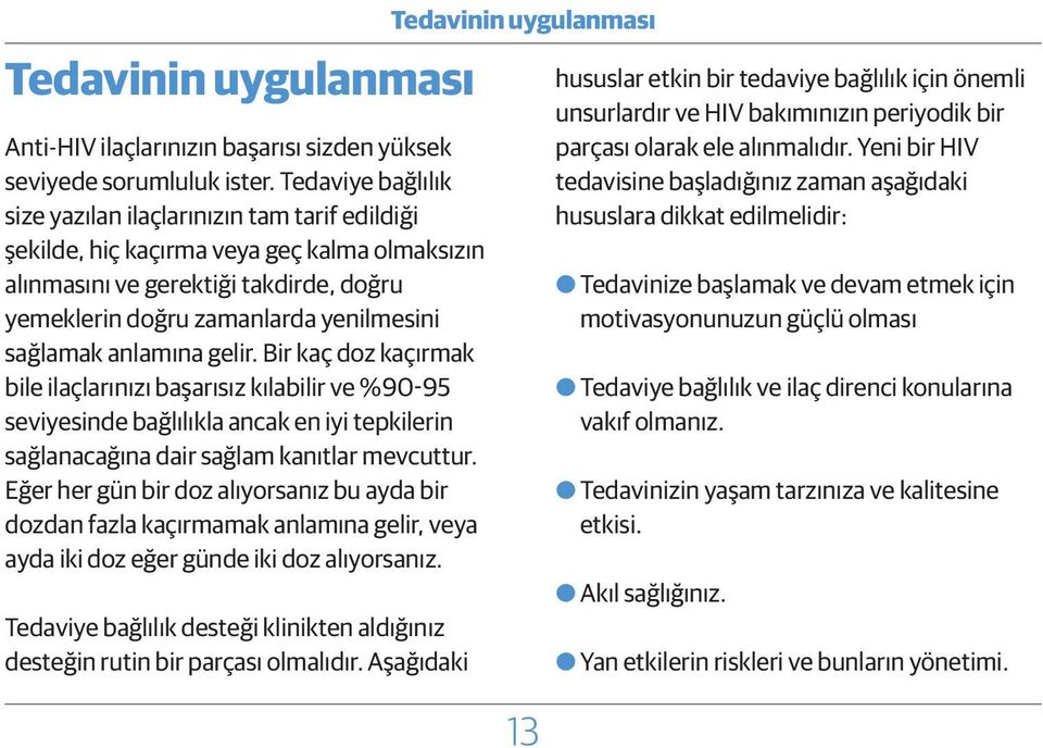 anlamına gelir. Bir kaç doz kaçırmak bile ilaçlarınızı başarısız kılabilir ve %90-95 seviyesinde bağlılıkla ancak en iyi tepkilerin sağlanacağına dair sağlam kanıtlar mevcuttur.