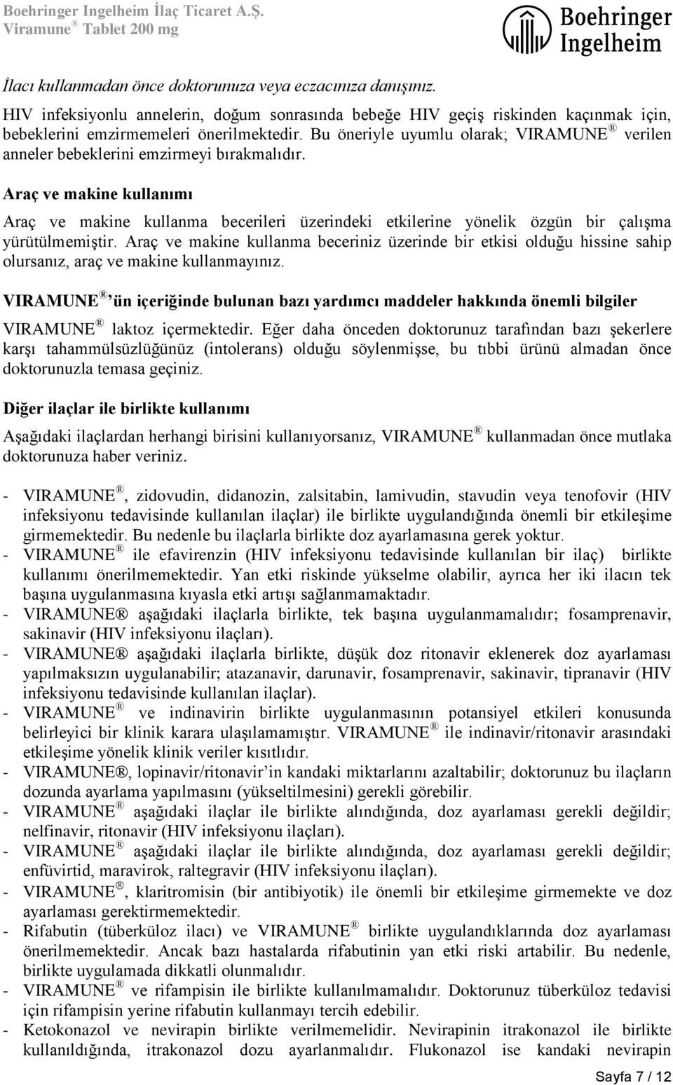 Araç ve makine kullanımı Araç ve makine kullanma becerileri üzerindeki etkilerine yönelik özgün bir çalışma yürütülmemiştir.