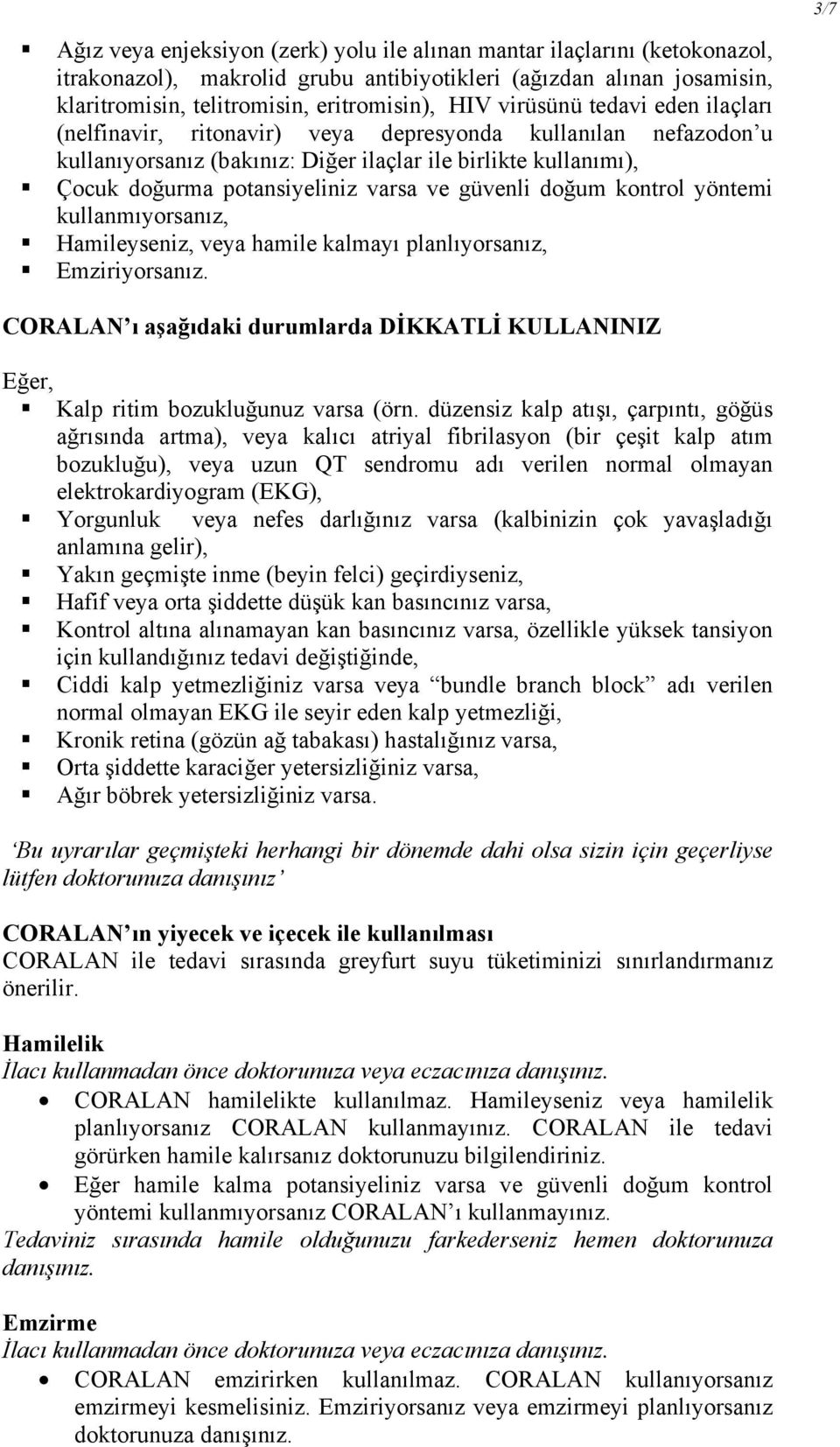 güvenli doğum kontrol yöntemi kullanmıyorsanız, Hamileyseniz, veya hamile kalmayı planlıyorsanız, Emziriyorsanız.