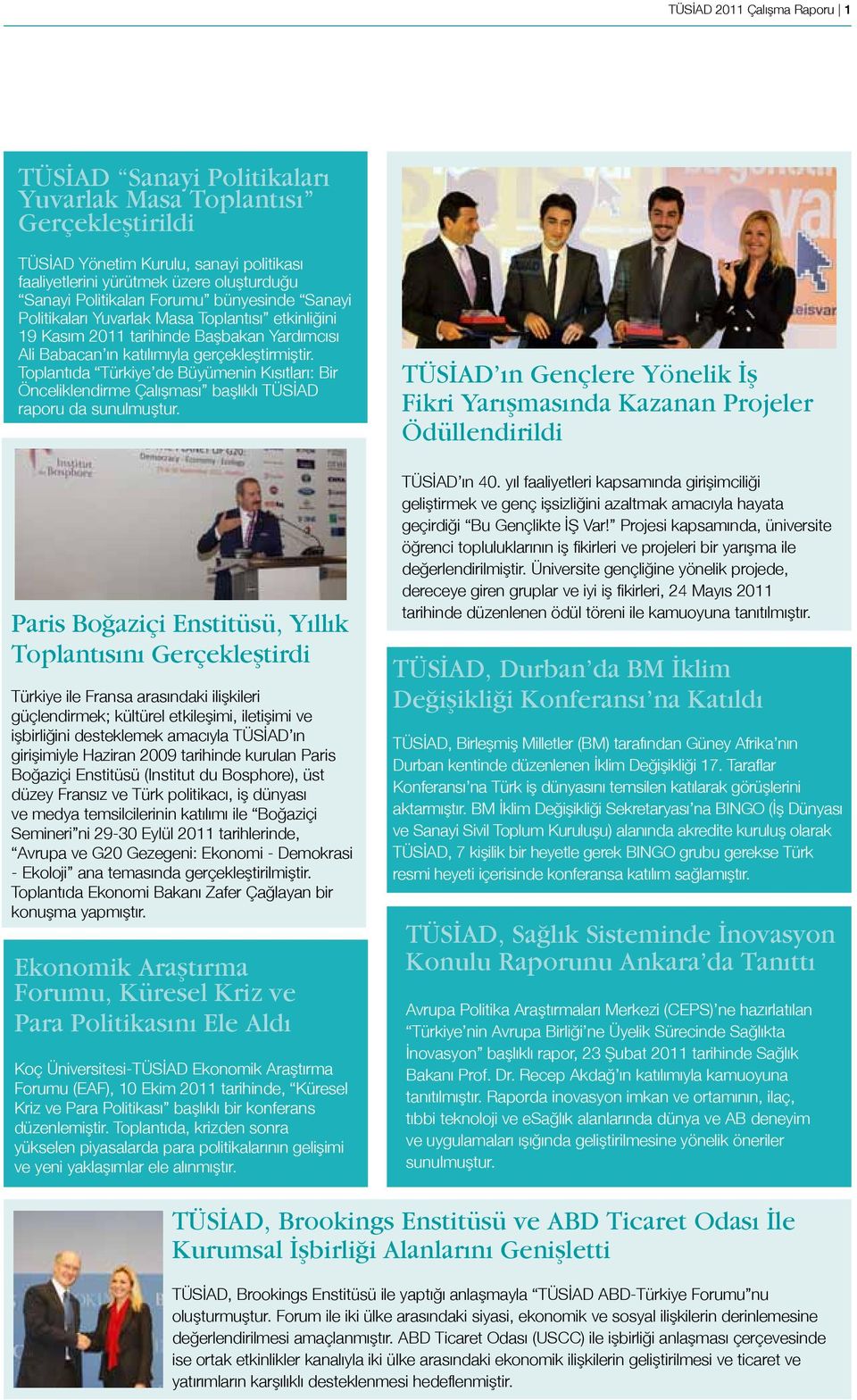Toplantıda Türkiye de Büyümenin Kısıtları: Bir Önceliklendirme Çalışması başlıklı TÜSİAD raporu da sunulmuştur.