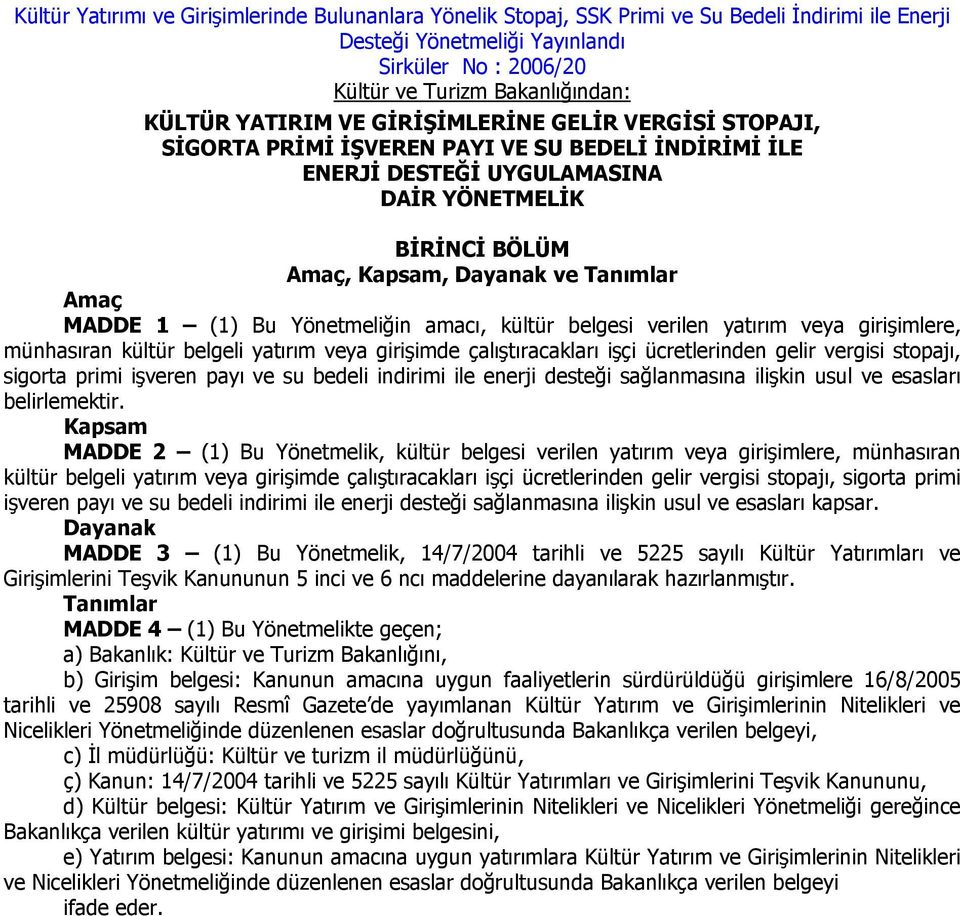 ücretlerinden gelir vergisi stopajı, sigorta primi işveren payı ve su bedeli indirimi ile enerji desteği sağlanmasına ilişkin usul ve esasları belirlemektir.