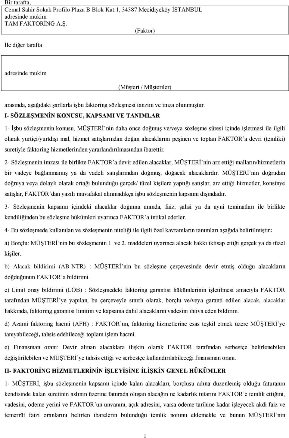 I- SÖZLEŞMENİN KONUSU, KAPSAMI VE TANIMLAR 1- İşbu sözleşmenin konusu, MÜŞTERİ nin daha önce doğmuş ve/veya sözleşme süresi içinde işletmesi ile ilgili olarak yurtiçi/yurtdışı mal, hizmet