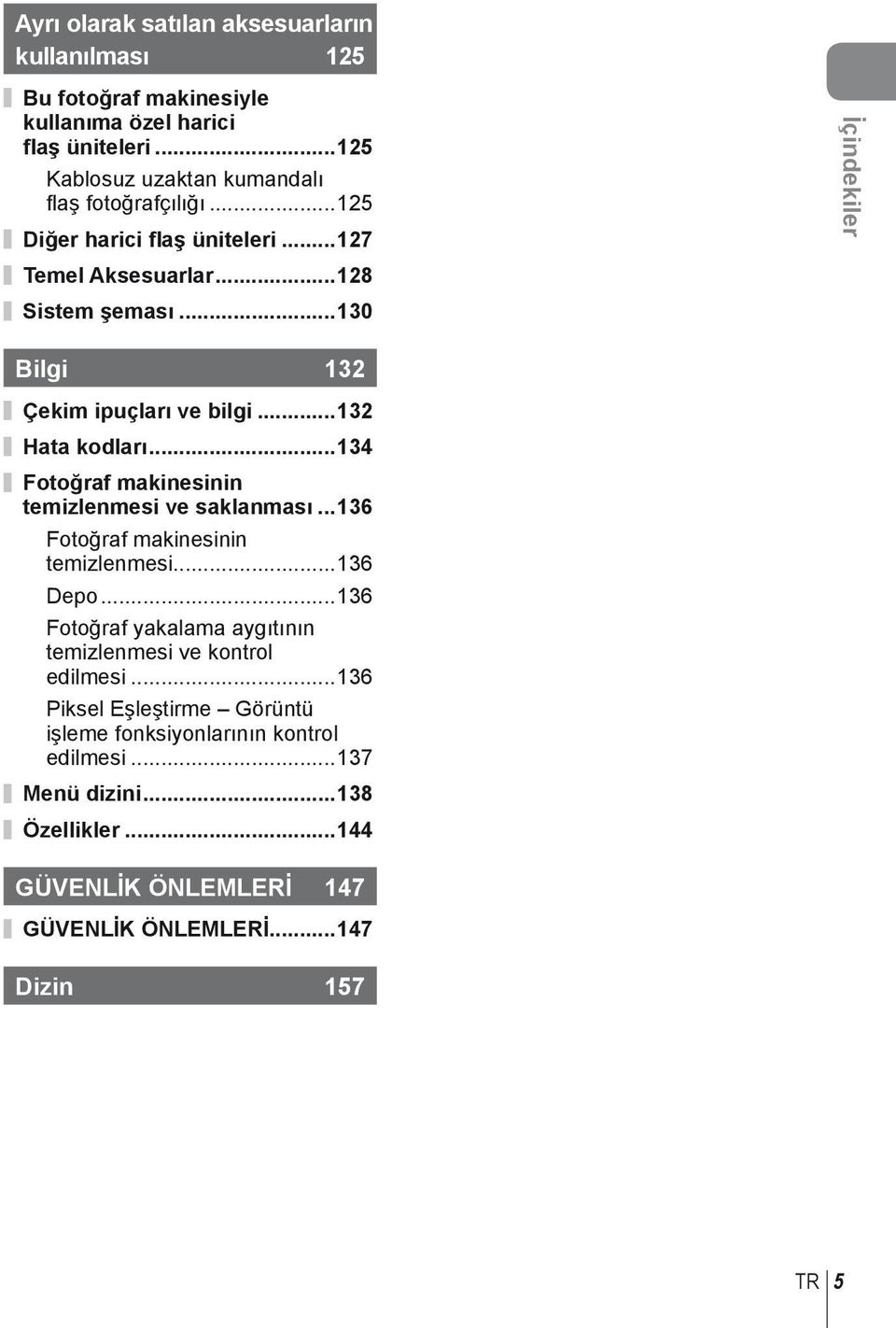 ..134 Fotoğraf makinesinin temizlenmesi ve saklanması...136 Fotoğraf makinesinin temizlenmesi...136 Depo.
