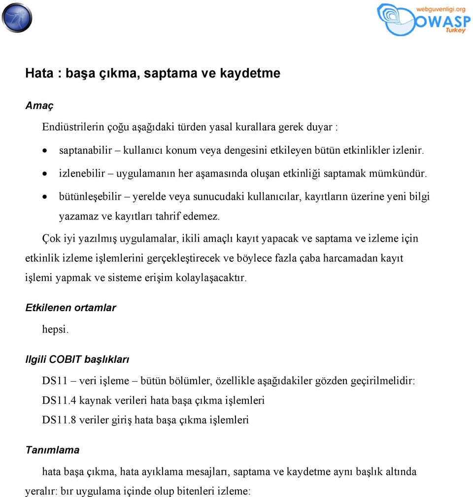 Çok iyi yazılmış uygulamalar, ikili amaçlı kayıt yapacak ve saptama ve izleme için etkinlik izleme işlemlerini gerçekleştirecek ve böylece fazla çaba harcamadan kayıt işlemi yapmak ve sisteme erişim