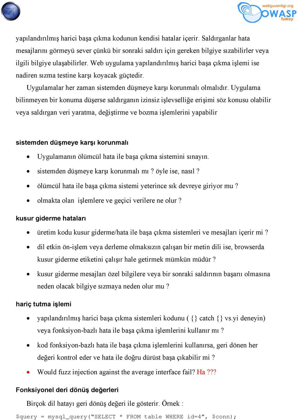 Web uygulama yapılandırılmış harici başa çıkma işlemi ise nadiren sızma testine karşı koyacak güçtedir. Uygulamalar her zaman sistemden düşmeye karşı korunmalı olmalıdır.