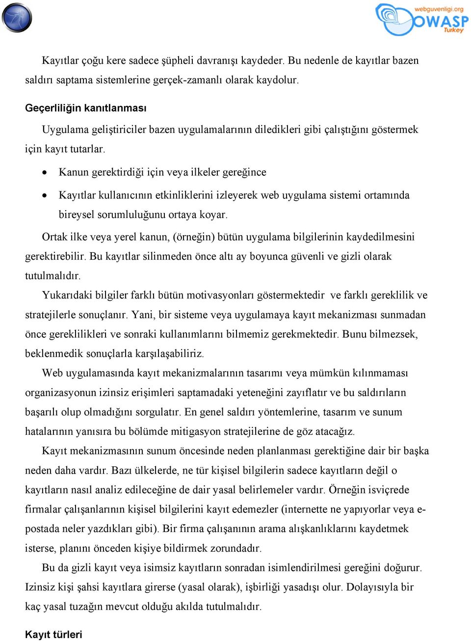 Kanun gerektirdiği için veya ilkeler gereğince Kayıtlar kullanıcının etkinliklerini izleyerek web uygulama sistemi ortamında bireysel sorumluluğunu ortaya koyar.