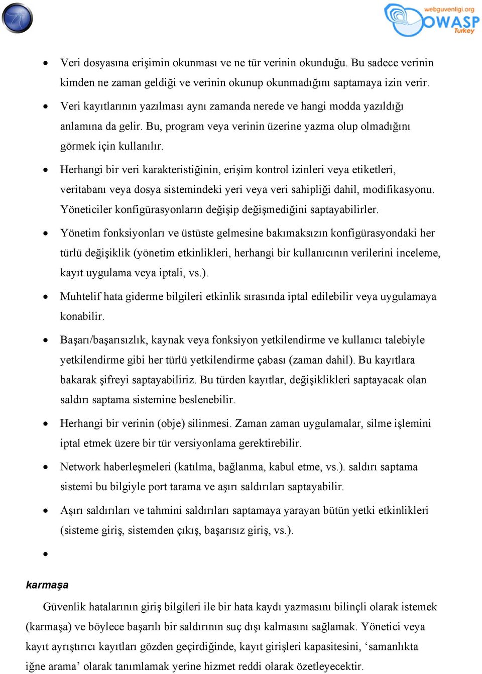 Herhangi bir veri karakteristiğinin, erişim kontrol izinleri veya etiketleri, veritabanı veya dosya sistemindeki yeri veya veri sahipliği dahil, modifikasyonu.