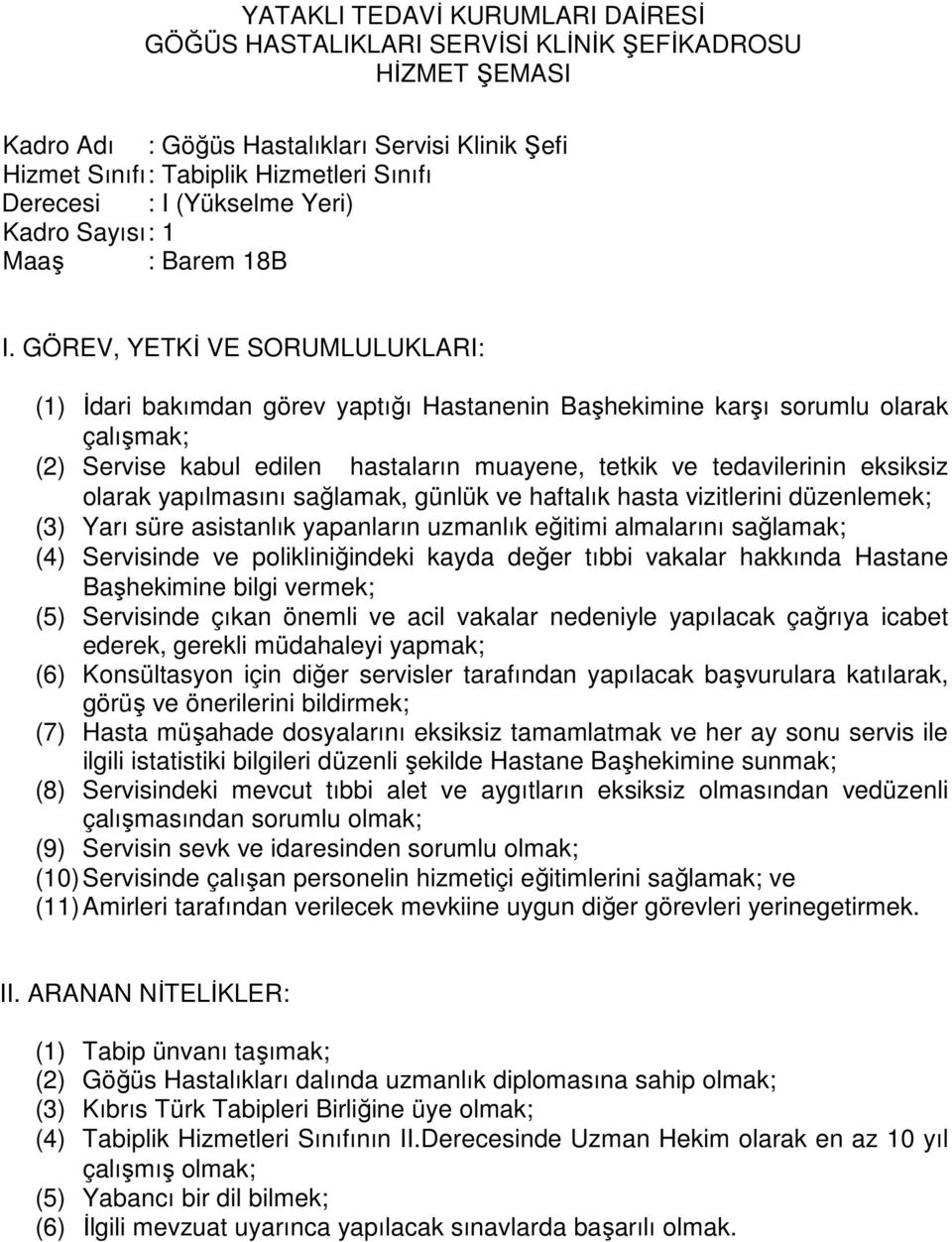 aygıtların eksiksiz olmasından vedüzenli (11) Amirleri tarafından verilecek mevkiine uygun diğer görevleri yerinegetirmek.