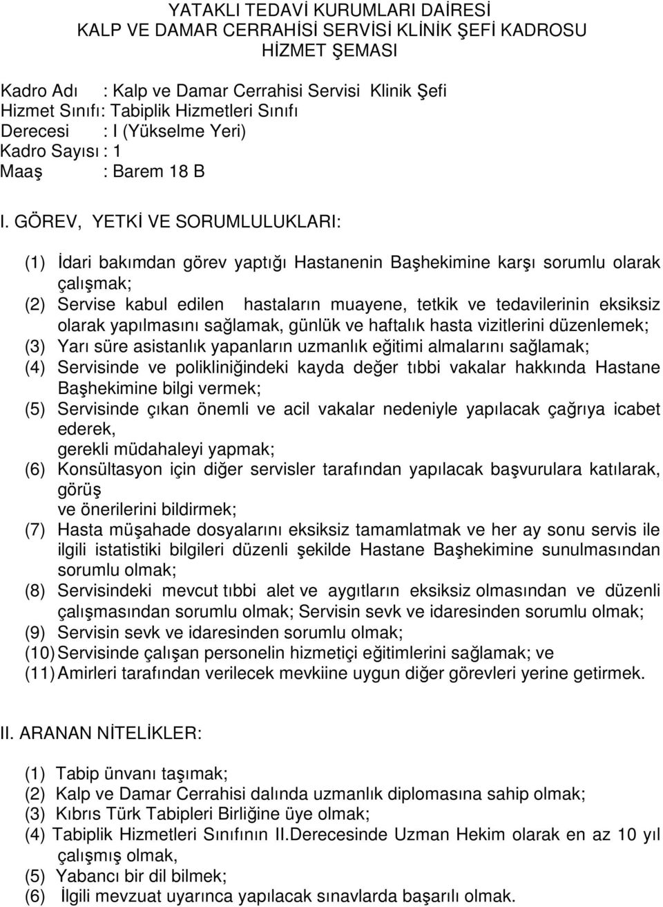 mevcut tıbbi alet ve aygıtların eksiksiz olmasından ve düzenli Servisin sevk ve idaresinden sorumlu olmak; (11) Amirleri tarafından verilecek mevkiine uygun diğer görevleri