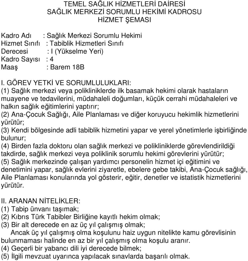 eğitimlerini yaptırır; (2) Ana-Çocuk Sağlığı, Aile Planlaması ve diğer koruyucu hekimlik hizmetlerini yürütür; (3) Kendi bölgesinde adli tabiblik hizmetini yapar ve yerel yönetimlerle işbirliğinde