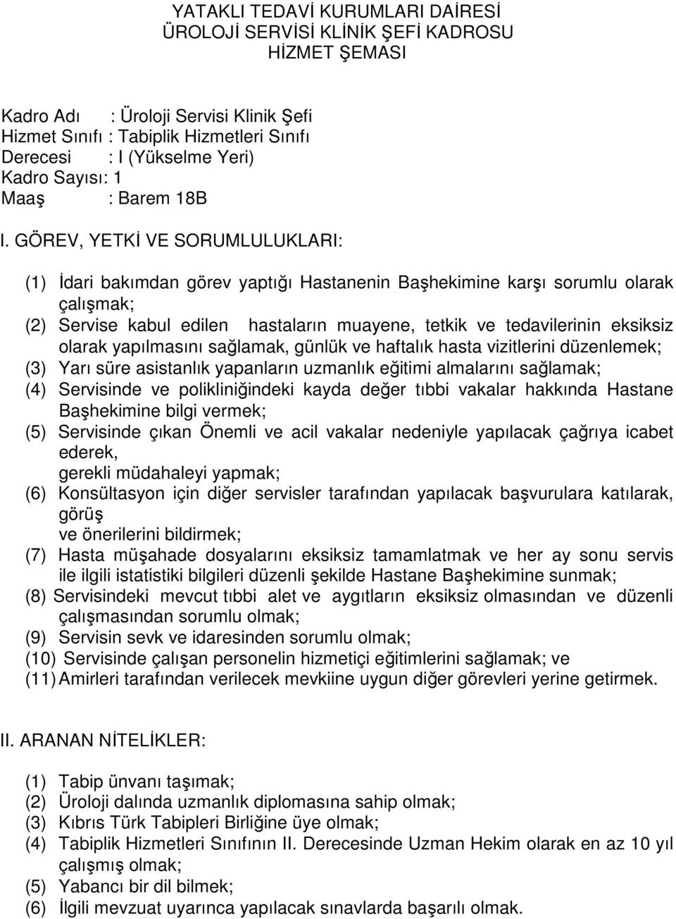 düzenli şekilde Hastane Başhekimine sunmak; (8) Servisindeki mevcut tıbbi alet ve aygıtların eksiksiz olmasından ve düzenli (11) Amirleri tarafından verilecek mevkiine uygun