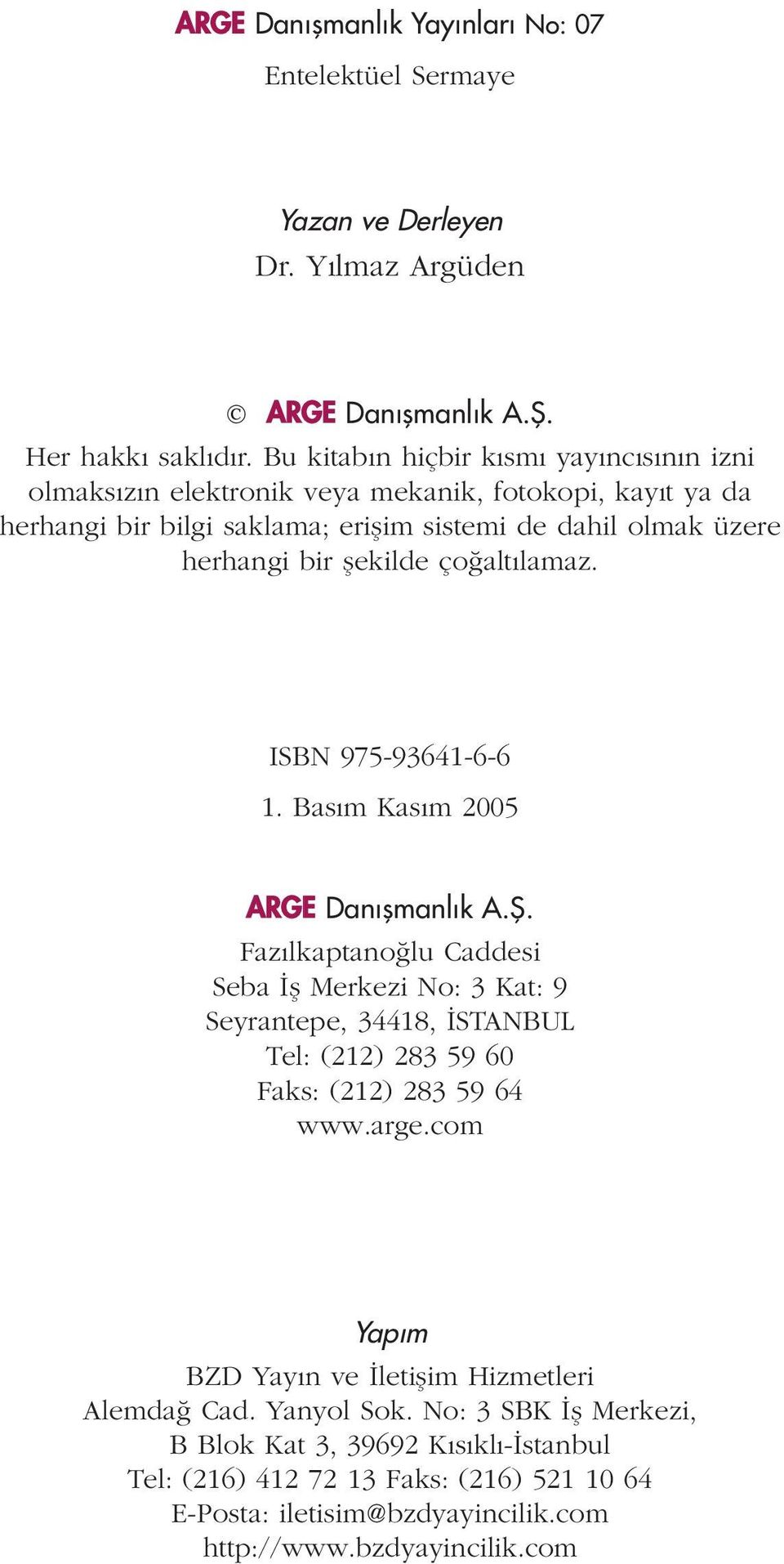 alt lamaz. ISBN 975-93641-6-6 1. Bas m Kas m 2005 ARGE Dan flmanl k A.fi.