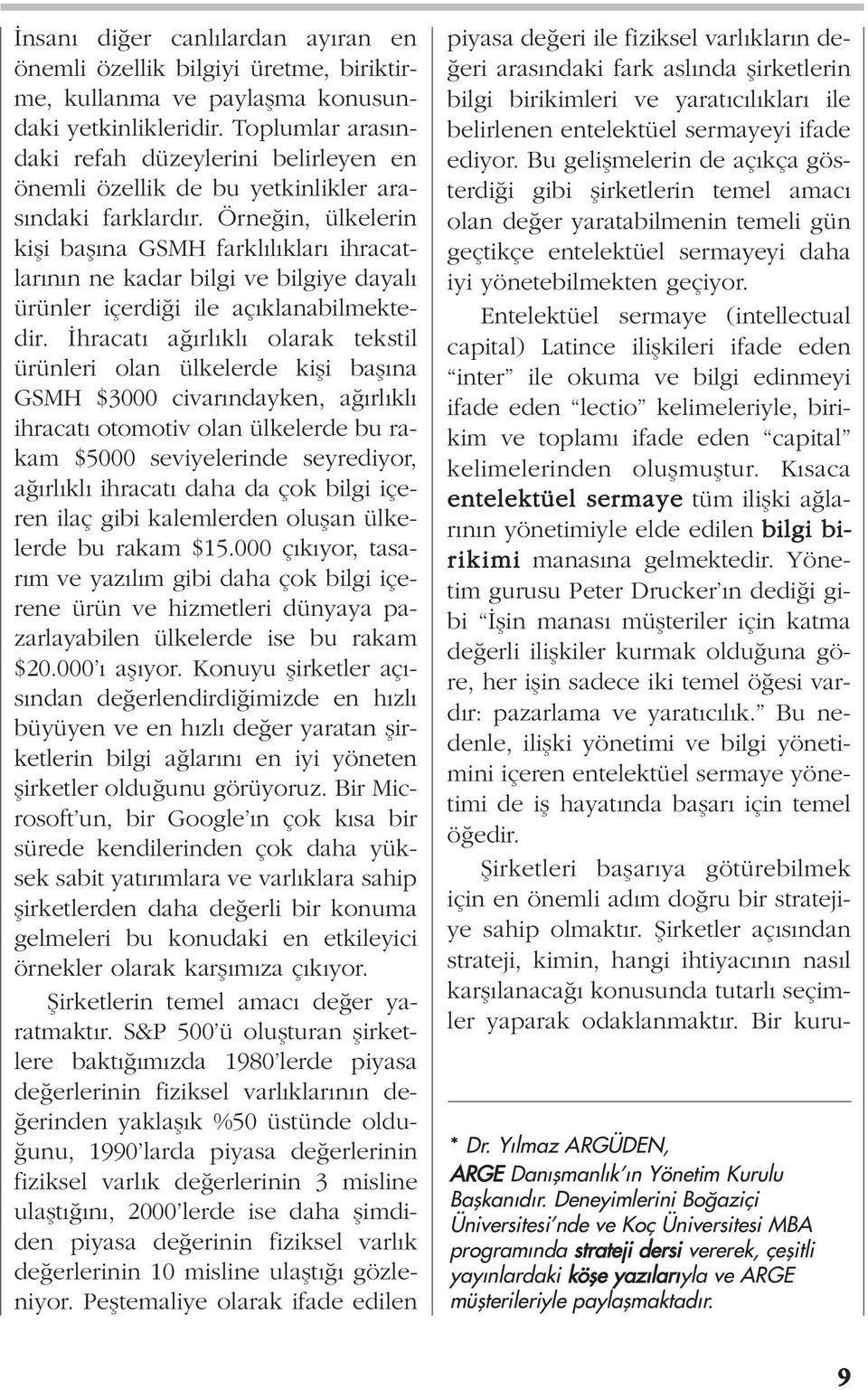 Örne in, ülkelerin kifli bafl na GSMH farkl l klar ihracatlar n n ne kadar bilgi ve bilgiye dayal ürünler içerdi i ile aç klanabilmektedir.