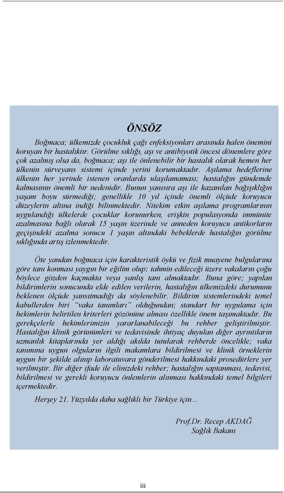 Aşılama hedeflerine ülkenin her yerinde istenen oranlarda ulaşılamaması; hastalığın gündemde kalmasının önemli bir nedenidir.