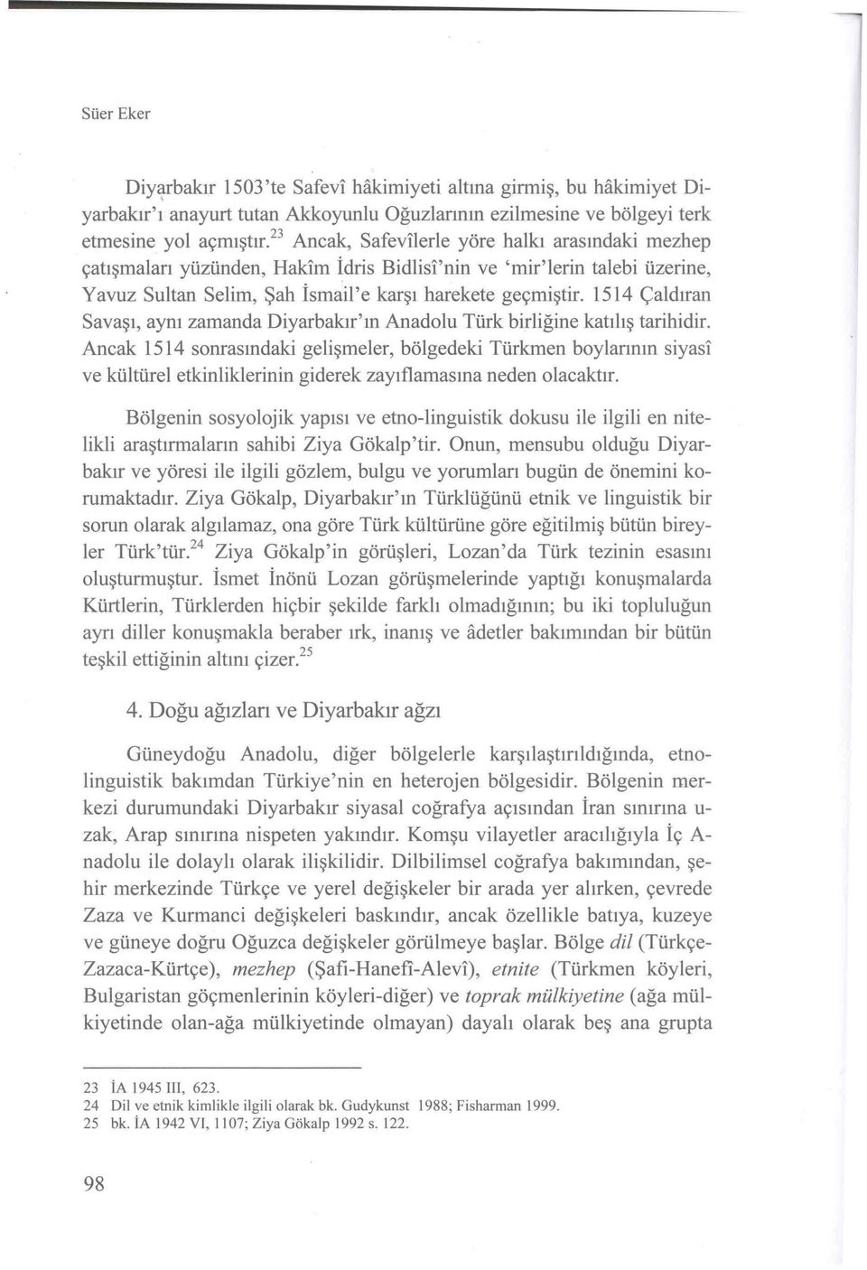 1514 Çaldıran Savaşı, aym zamanda Diyarbakır'ın Anadolu Türk birliğine katılış tarihidir.