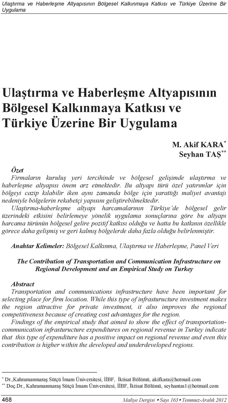 Bu altyapı türü özel yatırımlar için bölgeyi cazip kılabilir iken aynı zamanda bölge için yarattığı maliyet avantajı nedeniyle bölgelerin rekabetçi yapısını geliştirebilmektedir.