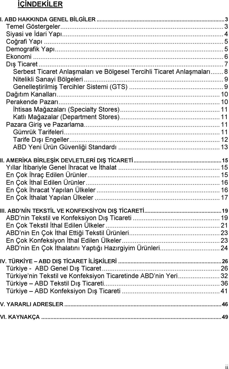 .. 10 İhtisas Mağazaları (Specialty Stores)... 11 Katlı Mağazalar (Department Stores)... 11 Pazara Giriş ve Pazarlama... 11 Gümrük Tarifeleri... 11 Tarife Dışı Engeller.