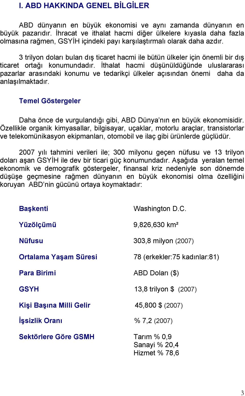 3 trilyon doları bulan dış ticaret hacmi ile bütün ülkeler için önemli bir dış ticaret ortağı konumundadır.