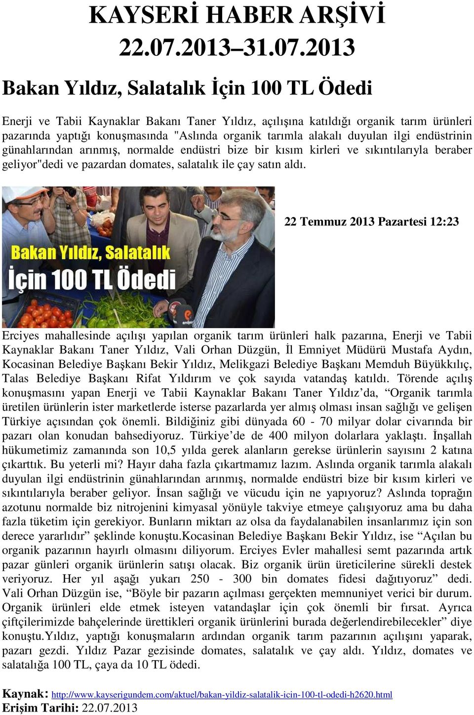 2013 Bakan Yıldız, Salatalık Đçin 100 TL Ödedi Enerji ve Tabii Kaynaklar Bakanı Taner Yıldız, açılışına katıldığı organik tarım ürünleri pazarında yaptığı konuşmasında "Aslında organik tarımla