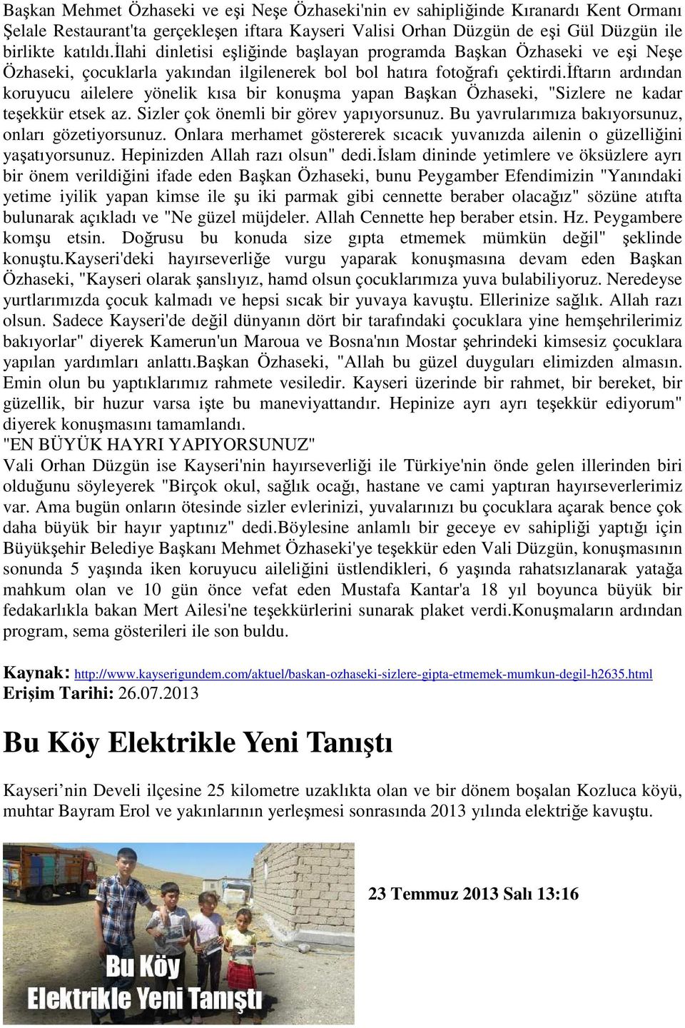 đftarın ardından koruyucu ailelere yönelik kısa bir konuşma yapan Başkan Özhaseki, "Sizlere ne kadar teşekkür etsek az. Sizler çok önemli bir görev yapıyorsunuz.