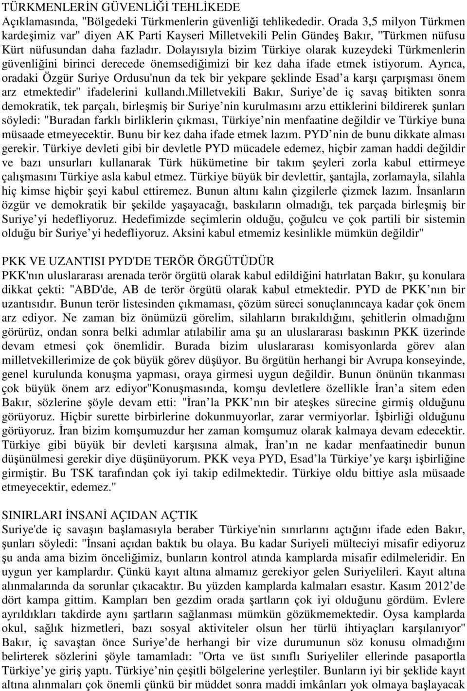 Dolayısıyla bizim Türkiye olarak kuzeydeki Türkmenlerin güvenliğini birinci derecede önemsediğimizi bir kez daha ifade etmek istiyorum.