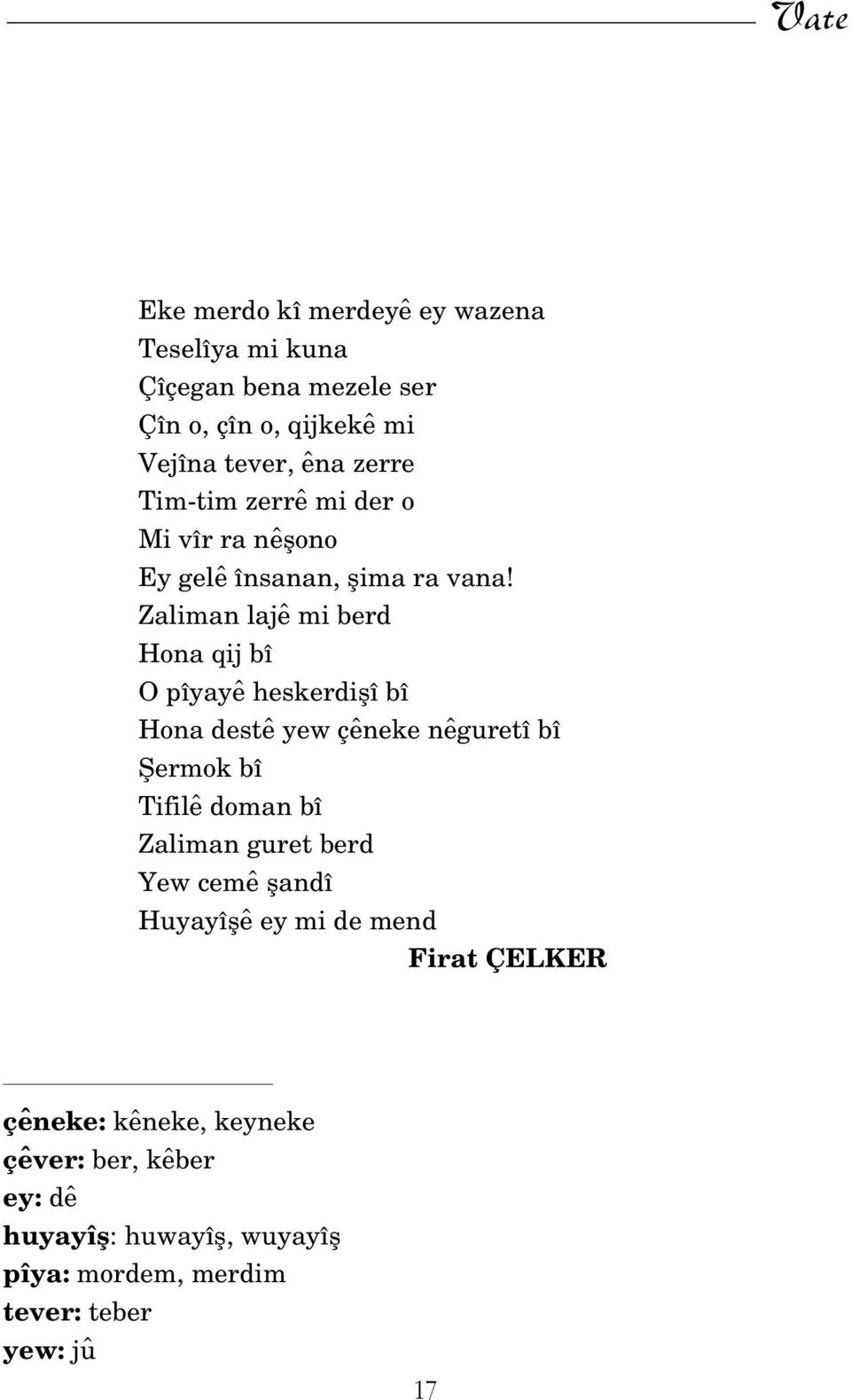 Zaliman lajê mi berd Hona qij bî O pîyayê heskerdiflî bî Hona destê yew çêneke nêguretî bî fiermok bî Tifilê doman bî Zaliman