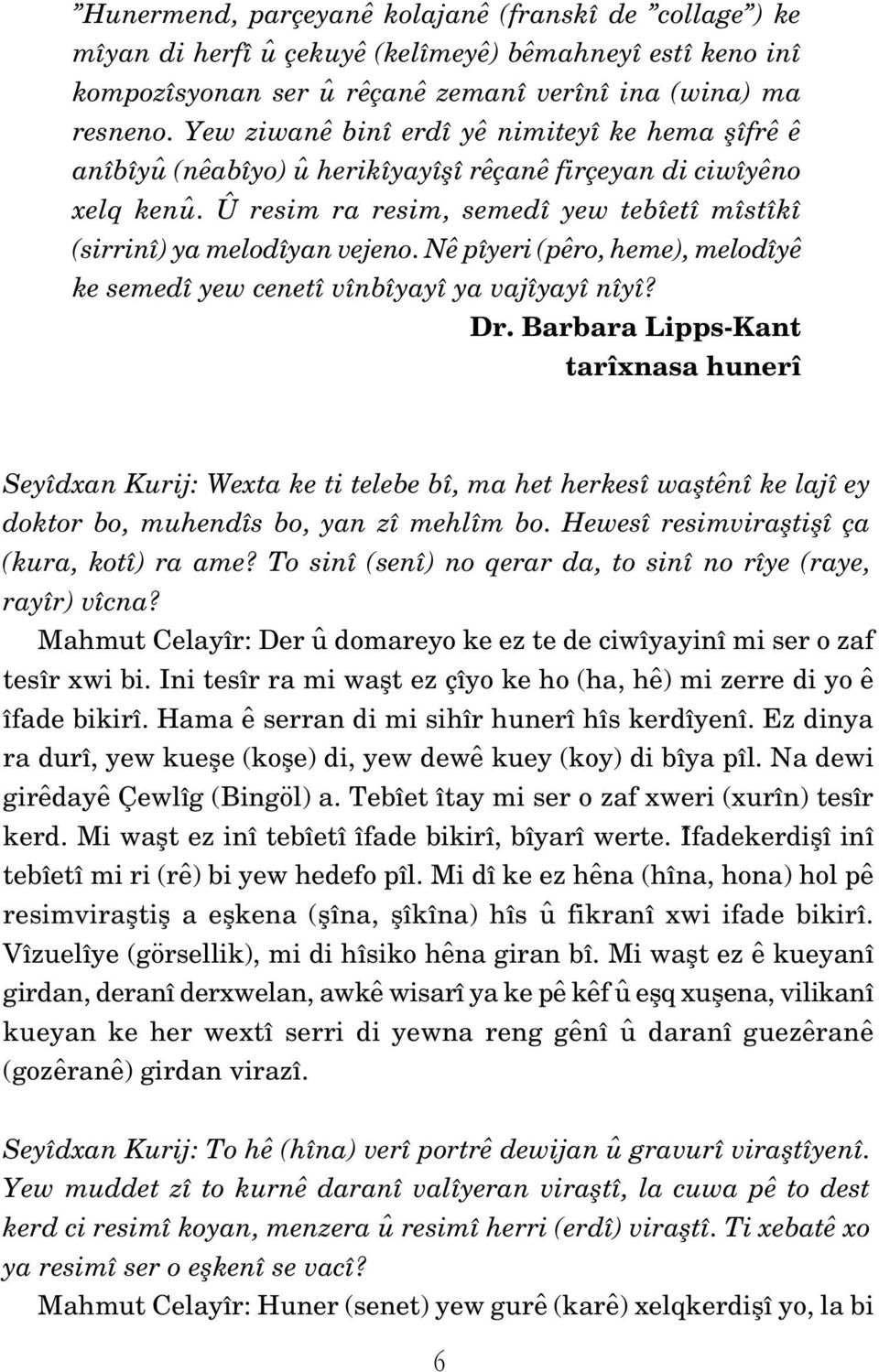 Nê pîyeri (pêro, heme), melodîyê ke semedî yew cenetî vînbîyayî ya vajîyayî nîyî? Dr.