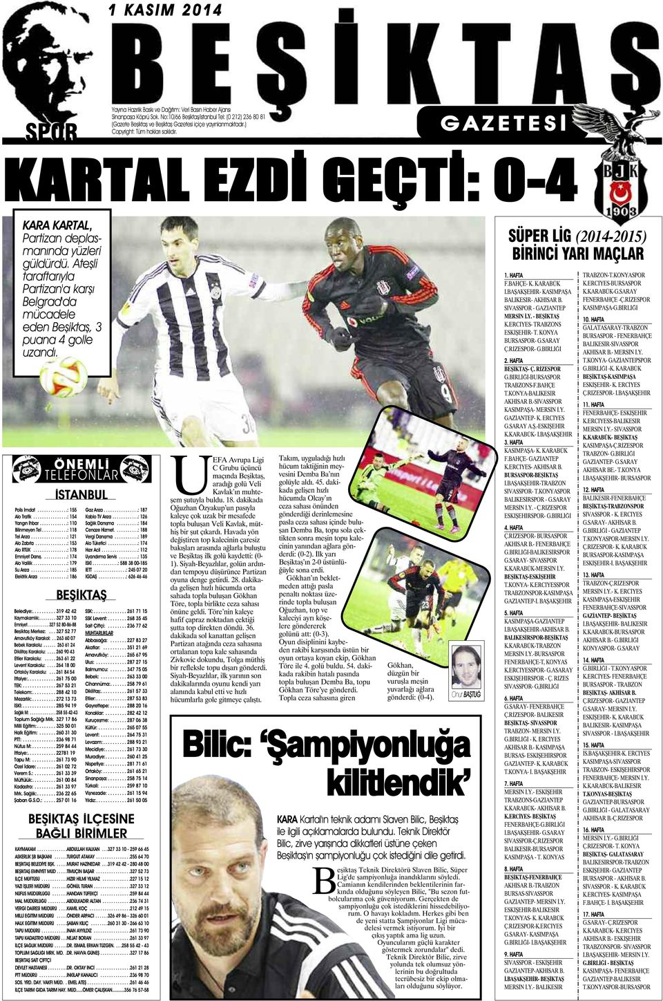 G A Z E T E S İ KARTAL EZDİ GEÇTİ: 0-4 KARA KARTAL, Partizan deplasmanında yüzleri güldürdü. Ateşli taraftarıyla Partizan'a karşı Belgrad'da mücadele eden Beşiktaş, 3 puana 4 golle uzandı.