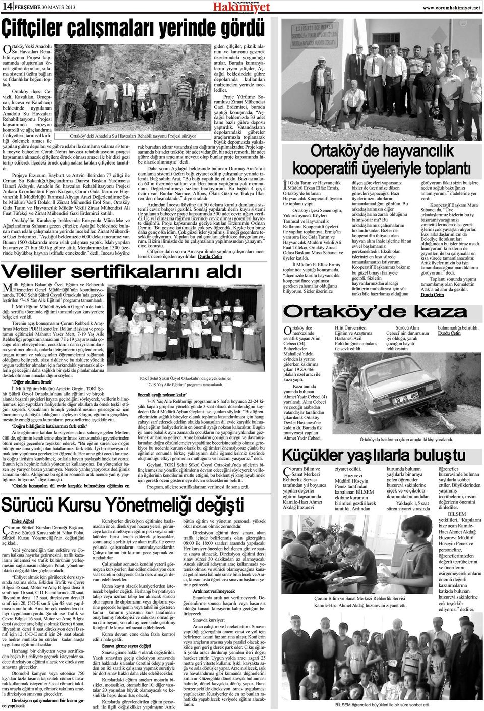 Ortaköy ilçesi Cevizli, Kavaklan, Oruçpýnar, Ýncesu ve Karahacip beldesinde uygulanan Anadolu Su Havzalarý Rehabilitasyonu Projesi kapsamýnda erozyon kontrolü ve aðaçlandýrma faaliyetleri, tarýmsal
