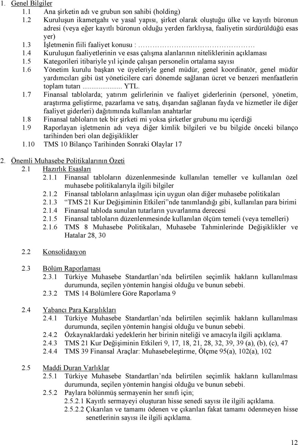 3 İşletmenin fiili faaliyet konusu :. 1.4 Kuruluşun faaliyetlerinin ve esas çalışma alanlarının niteliklerinin açıklaması 1.5 Kategorileri itibariyle yıl içinde çalışan personelin ortalama sayısı 1.