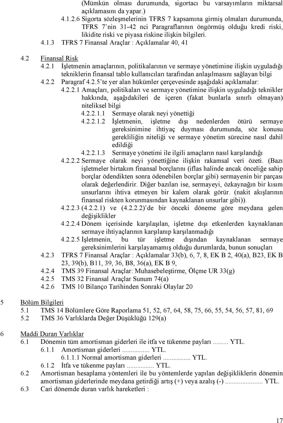 2 Finansal Risk 4.2.1 İşletmenin amaçlarının, politikalarının ve sermaye yönetimine ilişkin uyguladığı tekniklerin finansal tablo kullanıcıları tarafından anlaşılmasını sağlayan bilgi 4.2.2 Paragraf 4.