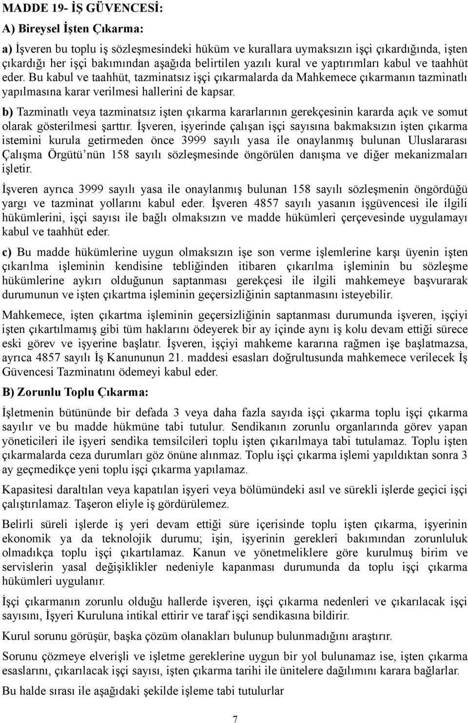 b) Tazminatlı veya tazminatsız işten çıkarma kararlarının gerekçesinin kararda açık ve somut olarak gösterilmesi şarttır.