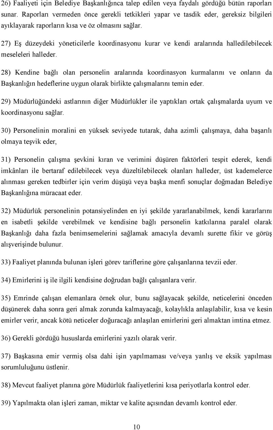 27) Eş düzeydeki yöneticilerle koordinasyonu kurar ve kendi aralarında halledilebilecek meseleleri halleder.