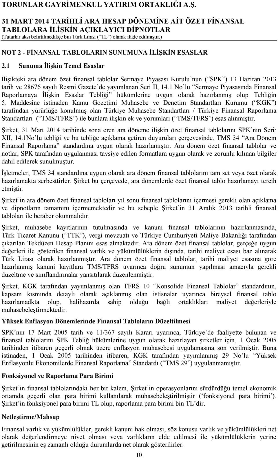 1 No lu Sermaye Piyasasında Finansal Raporlamaya İlişkin Esaslar Tebliği hükümlerine uygun olarak hazırlanmış olup Tebliğin 5.