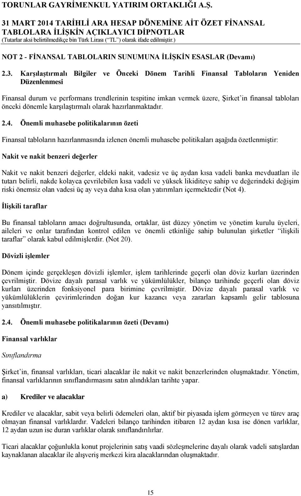 dönemle karşılaştırmalı olarak hazırlanmaktadır. 2.4.