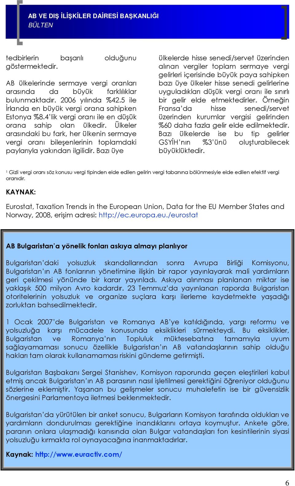 Ülkeler arasındaki bu fark, her ülkenin sermaye vergi oranı bileşenlerinin toplamdaki paylarıyla yakından ilgilidir.