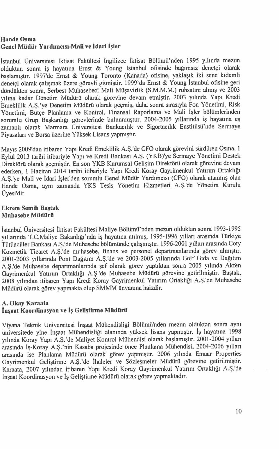 1999 da Emst <t Young İstanbul ofisine geri Genci Müdür Yardımcısı-Mali ve idari işler Hande Osma Kozmetik Ticaret A.Ş. de muhasebe, finans ve personel departmanlarında görev almıştır.