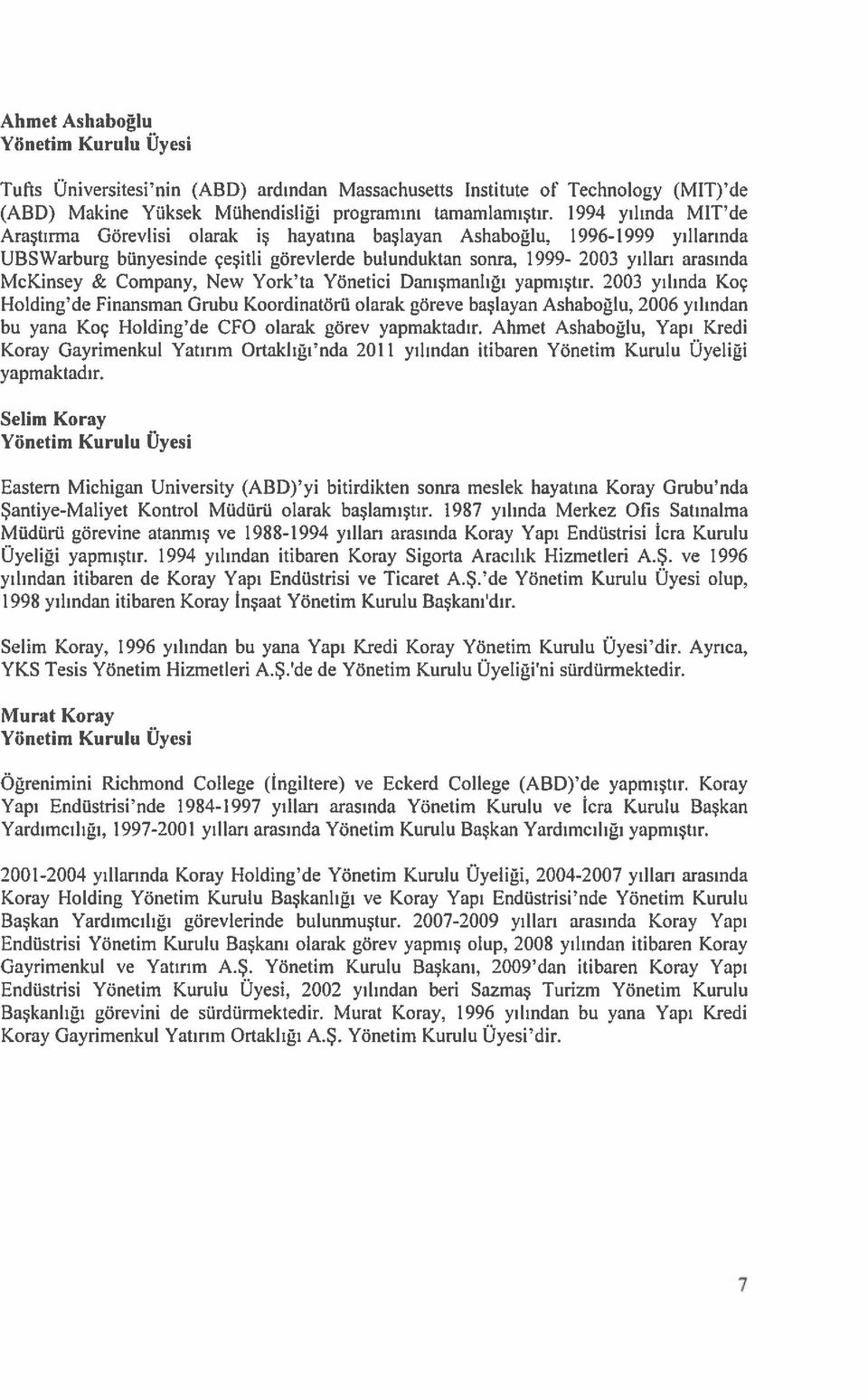 1996-1999 yıllarında UBSWarburg bünyesinde çeşitli görevlerde bulunduktan sonra, 1999-2003 yılları arasında McKinsey Sc Company, New York ta Yönetici Danışmanlığı yapmıştır.