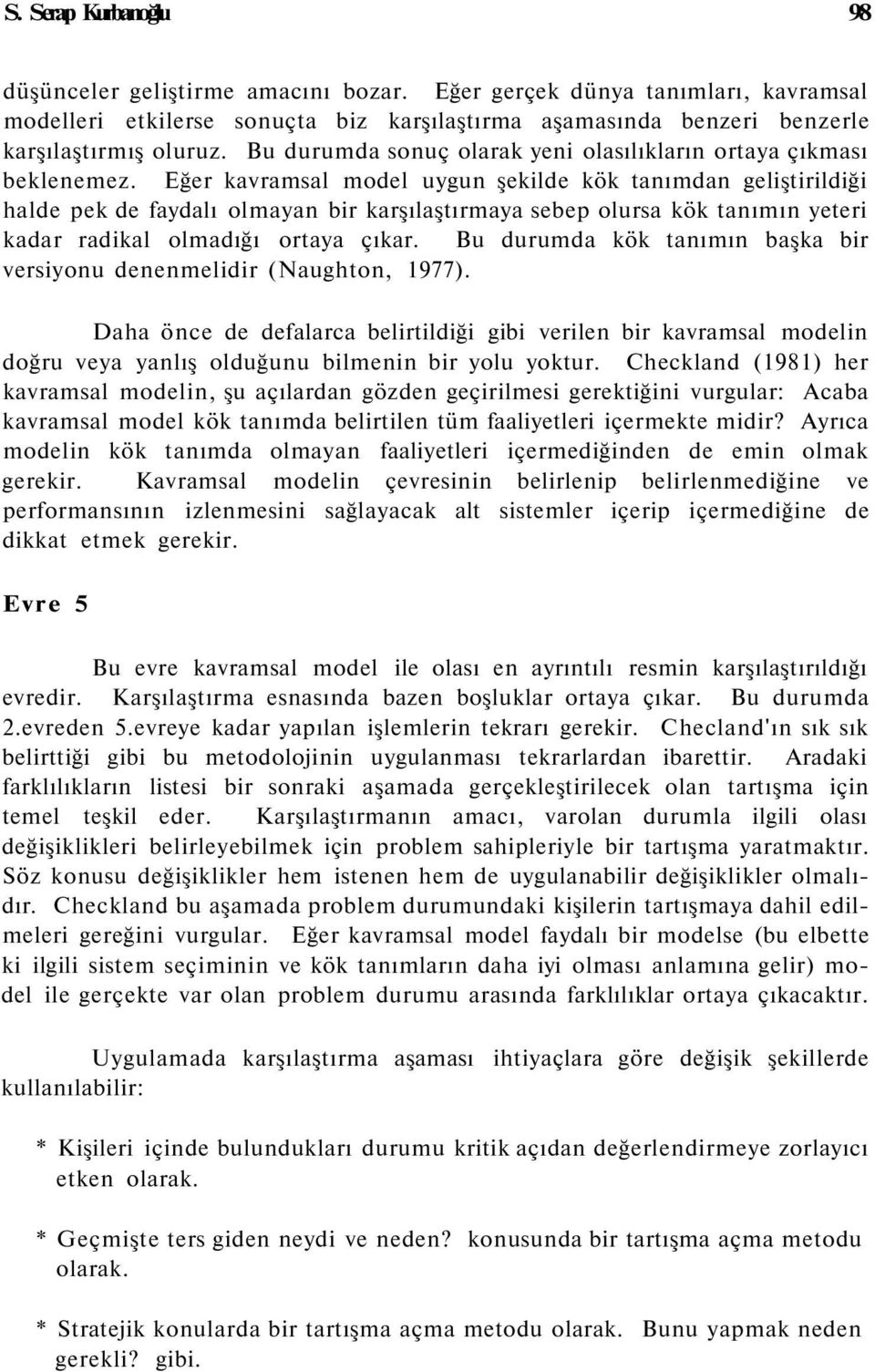 Eğer kavramsal model uygun şekilde kök tanımdan geliştirildiği halde pek de faydalı olmayan bir karşılaştırmaya sebep olursa kök tanımın yeteri kadar radikal olmadığı ortaya çıkar.