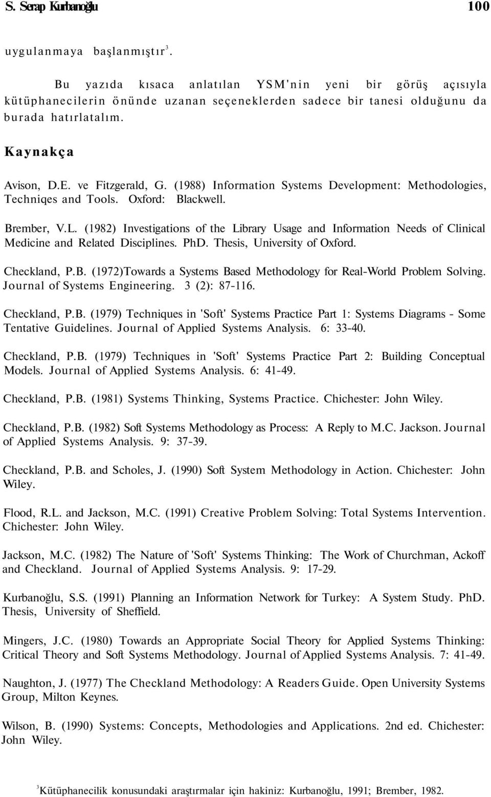 (1988) Information Systems Development: Methodologies, Techniqes and Tools. Oxford: Blackwell. Brember, V.L.